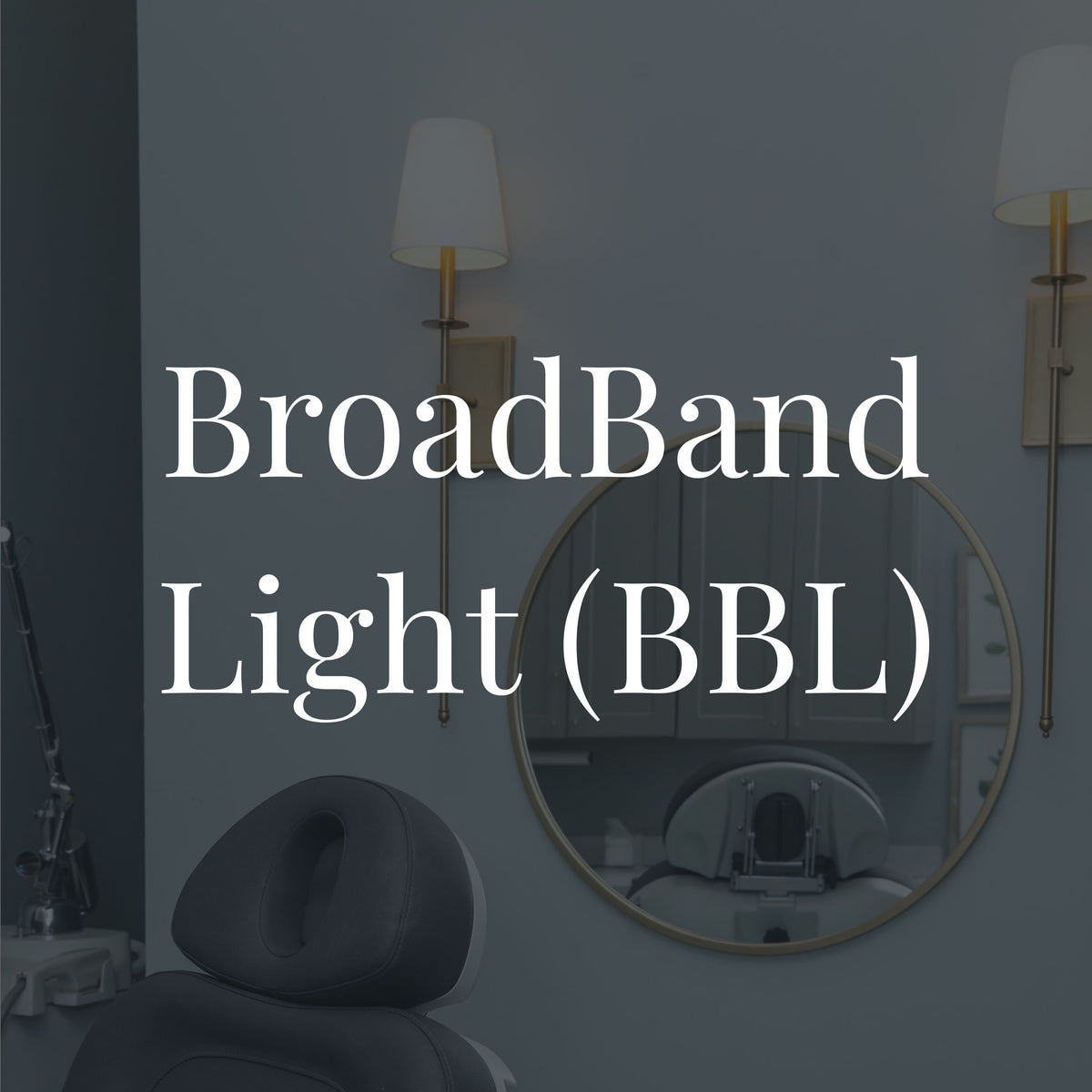 BroadBand Light (BBL)